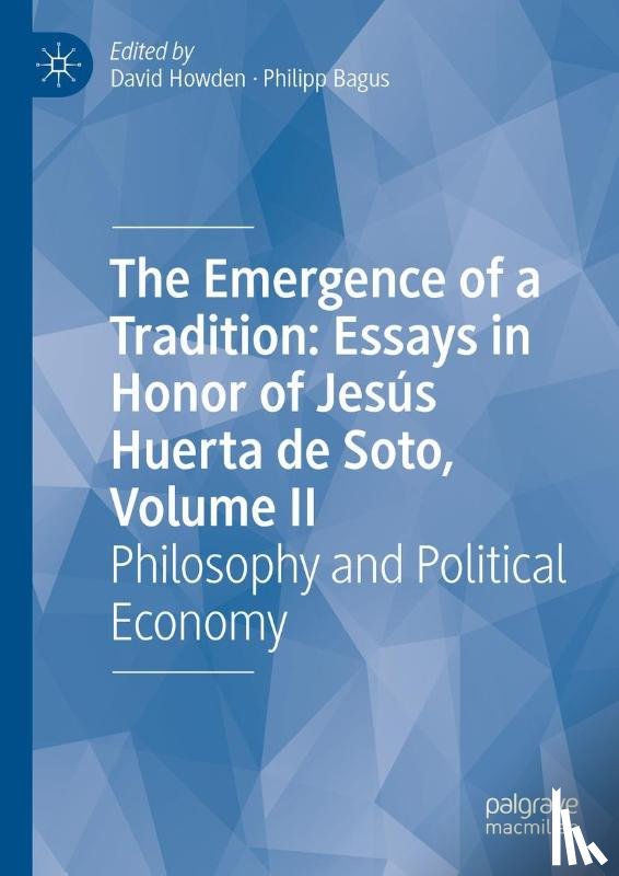  - The Emergence of a Tradition: Essays in Honor of Jesus Huerta de Soto, Volume II