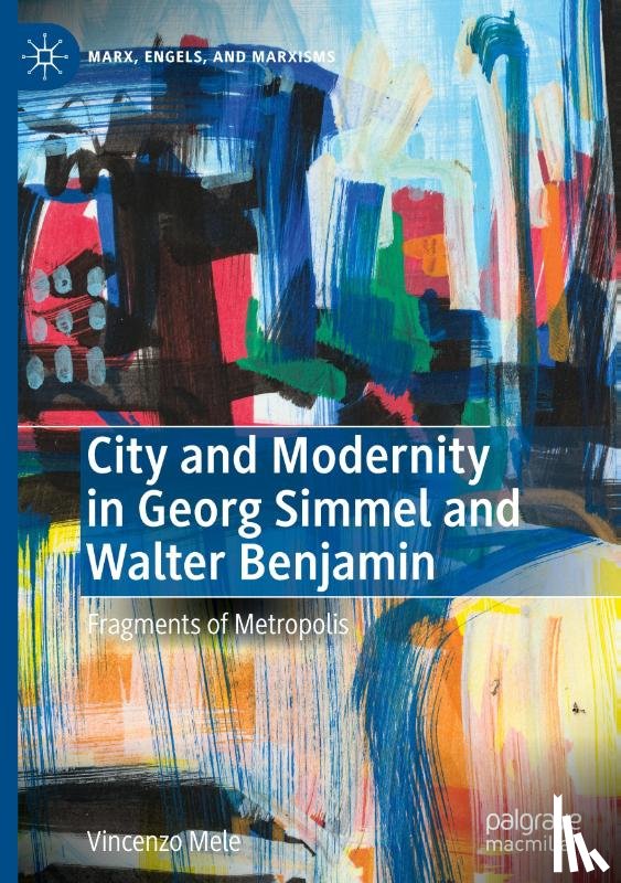 Mele, Vincenzo - City and Modernity in Georg Simmel and Walter Benjamin