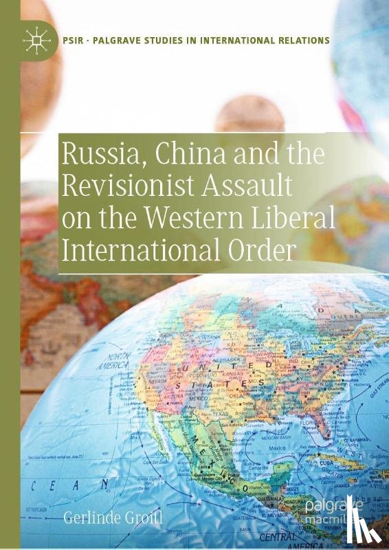Groitl, Gerlinde - Russia, China and the Revisionist Assault on the Western Liberal International Order