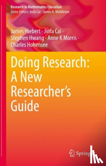 Hiebert, James, Cai, Jinfa, Hwang, Stephen, Morris, Anne K - Doing Research: A New Researcher’s Guide