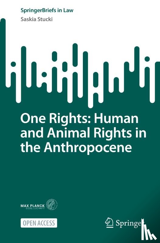 Stucki, Saskia - One Rights: Human and Animal Rights in the Anthropocene