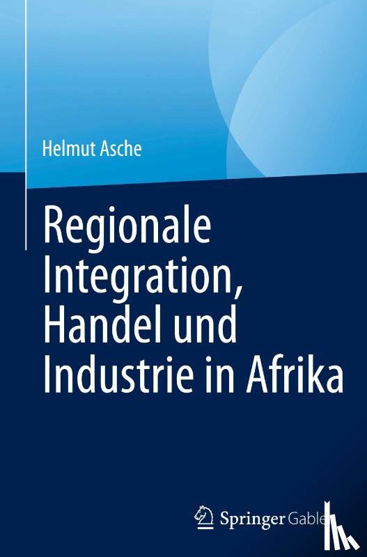 Asche, Helmut - Regionale Integration, Handel und Industrie in Afrika