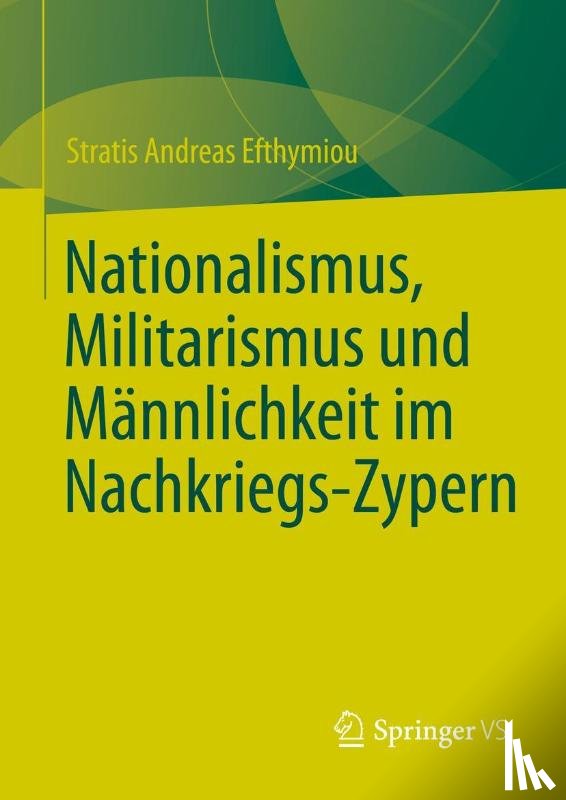 Efthymiou, Stratis Andreas - Nationalismus, Militarismus und Mannlichkeit im Nachkriegs-Zypern