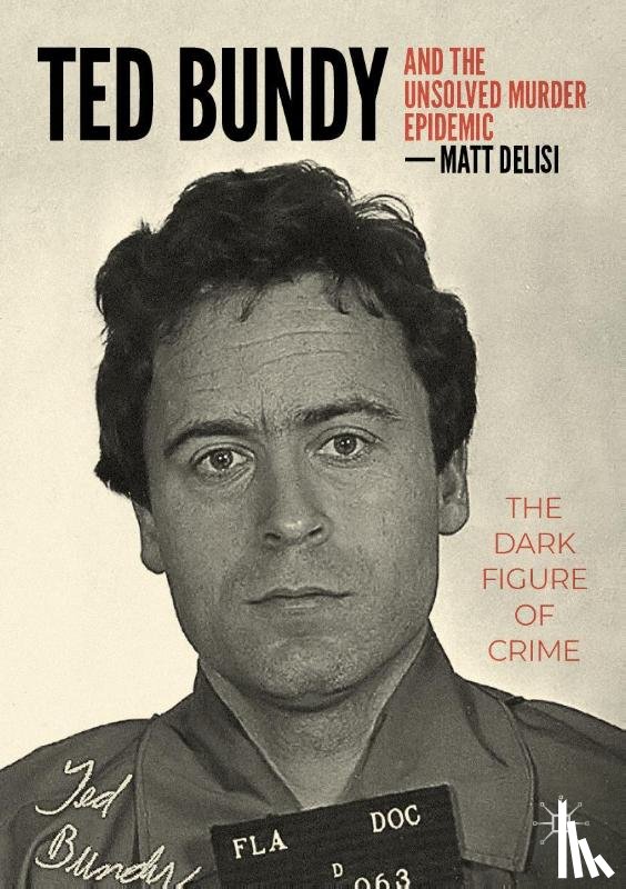 DeLisi, Matt - Ted Bundy and The Unsolved Murder Epidemic