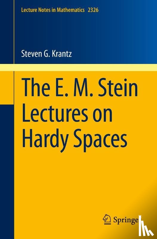 Krantz, Steven G. - The E. M. Stein Lectures on Hardy Spaces