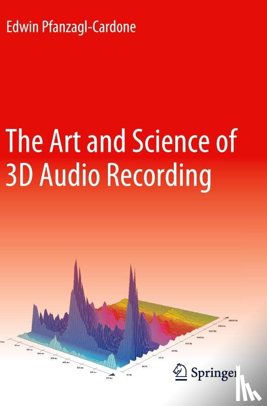 Pfanzagl-Cardone, Edwin - The Art and Science of 3D Audio Recording