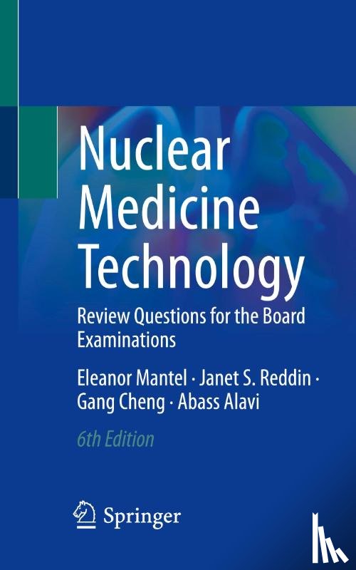 Mantel, Eleanor, Reddin, Janet S., Cheng, Gang, Alavi, Abass - Nuclear Medicine Technology
