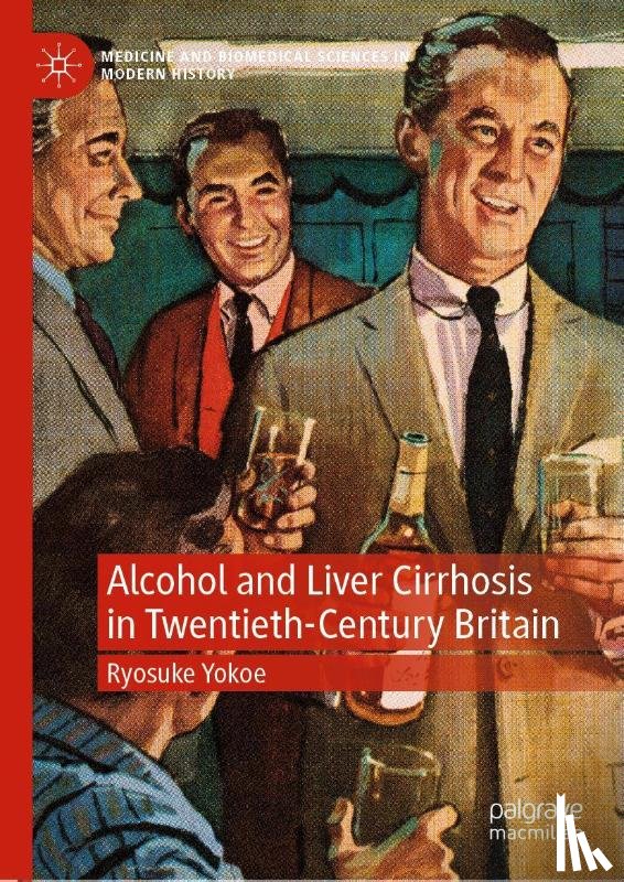 Yokoe, Ryosuke - Alcohol and Liver Cirrhosis in Twentieth-Century Britain