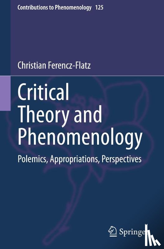 Ferencz-Flatz, Christian - Critical Theory and Phenomenology