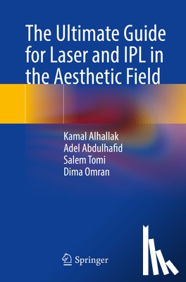 Alhallak, Kamal, Abdulhafid, Adel, Tomi, Salem, Omran, Dima - The Ultimate Guide for Laser and IPL in the Aesthetic Field