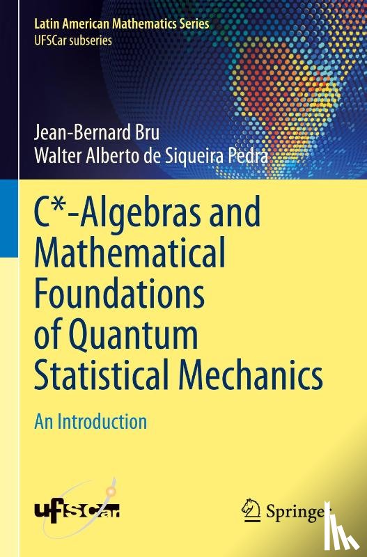 Bru, Jean-Bernard, Alberto de Siqueira Pedra, Walter - C*-Algebras and Mathematical Foundations of Quantum Statistical Mechanics