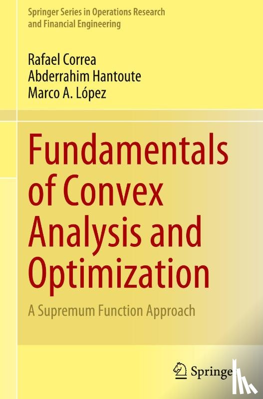 Correa, Rafael, Hantoute, Abderrahim, Lopez, Marco A. - Fundamentals of Convex Analysis and Optimization