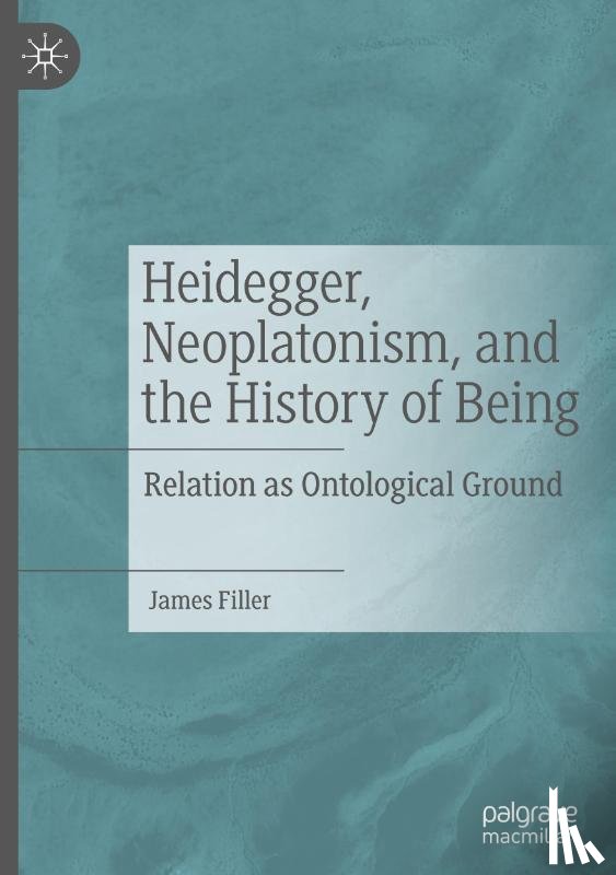 Filler, James - Heidegger, Neoplatonism, and the History of Being