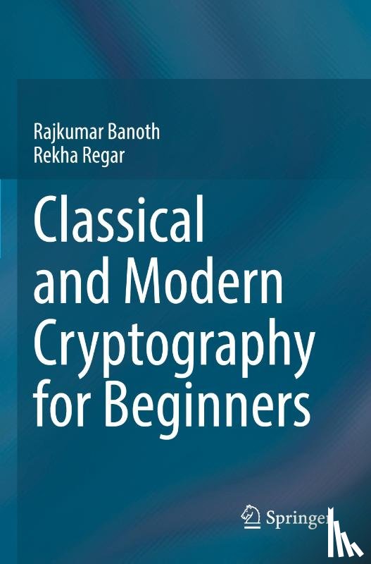 Banoth, Rajkumar, Regar, Rekha - Classical and Modern Cryptography for Beginners