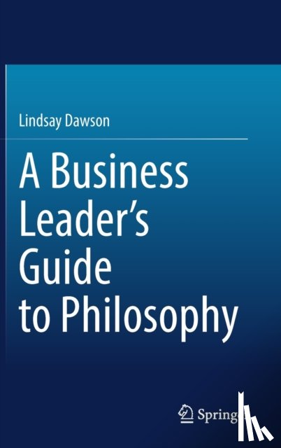 Dawson, Lindsay - A Business Leader’s Guide to Philosophy