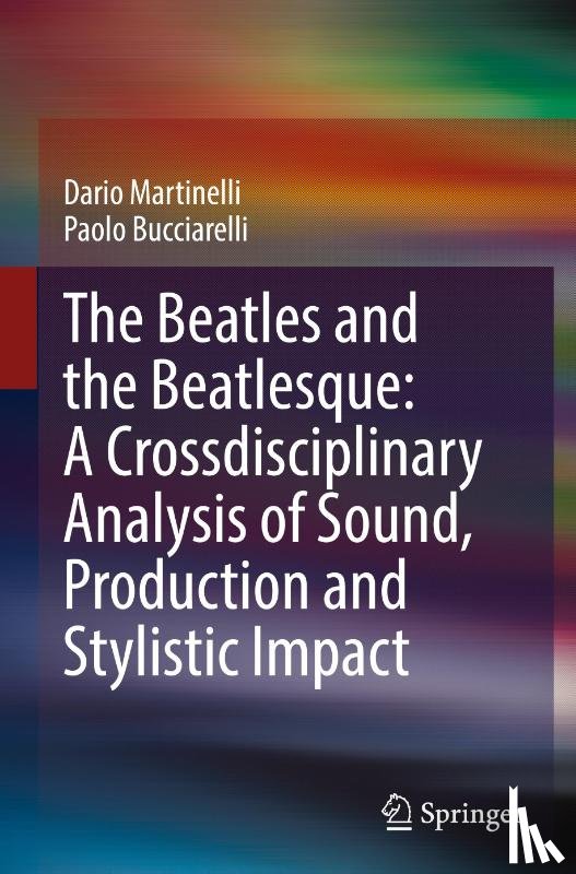Martinelli, Dario, Bucciarelli, Paolo - The Beatles and the Beatlesque: A Crossdisciplinary Analysis of Sound Production and Stylistic Impact