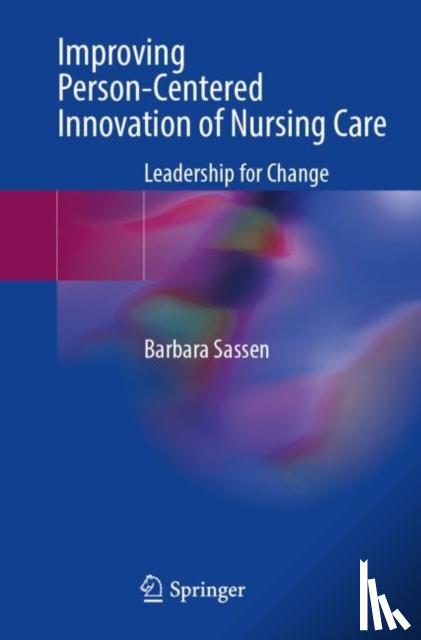 Sassen, Barbara - Improving Person-Centered Innovation of Nursing Care