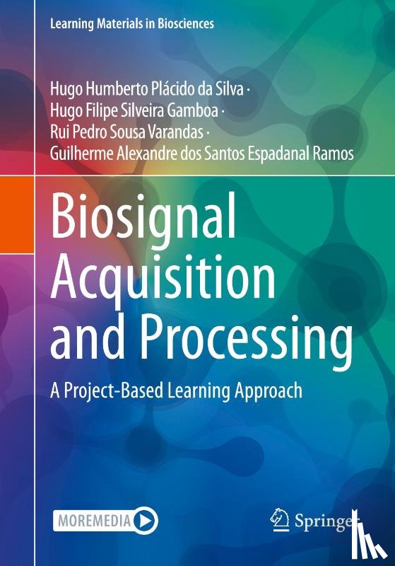 da Silva, Hugo Humberto Placido, Silveira Gamboa, Hugo Filipe, Sousa Varandas, Rui Pedro, dos Santos Espadanal Ramos, Guilherme Alexandre - Biosignal Acquisition and Processing