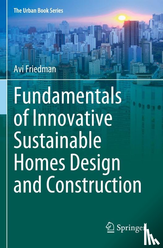 Friedman, Avi - Fundamentals of Innovative Sustainable Homes Design and Construction