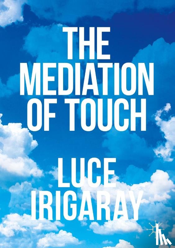 Irigaray, Luce - The Mediation of Touch