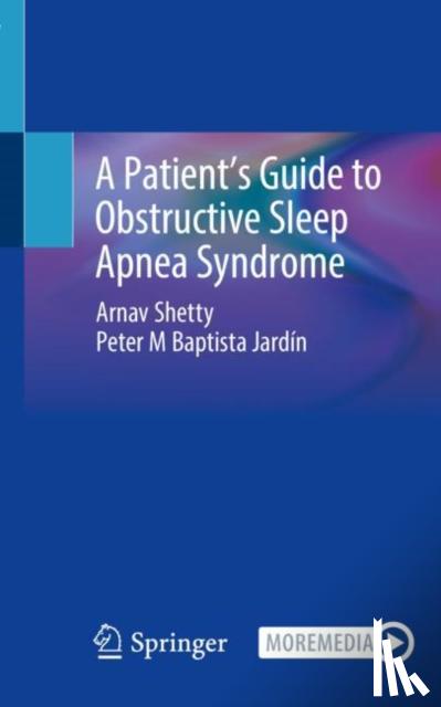 Shetty, Arnav, Baptista Jardin, Peter M - A Patient’s Guide to Obstructive Sleep Apnea Syndrome