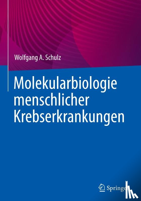 Schulz, Wolfgang A. - Molekularbiologie menschlicher Krebserkrankungen