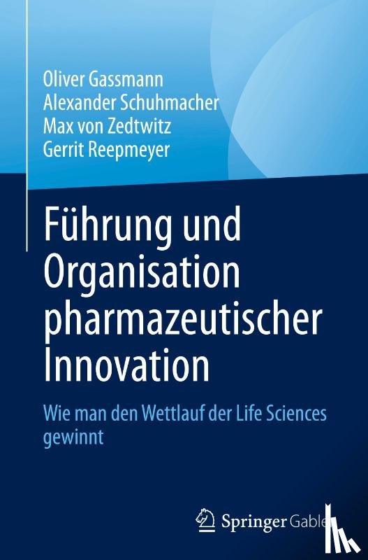 Gassmann, Oliver, Reepmeyer, Gerrit, Zedtwitz, Max Von, Schuhmacher, Alexander - Führung und Organisation pharmazeutischer Innovation
