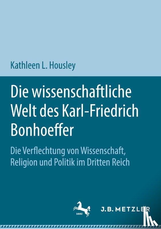 Housley, Kathleen L. - Die wissenschaftliche Welt des Karl-Friedrich Bonhoeffer
