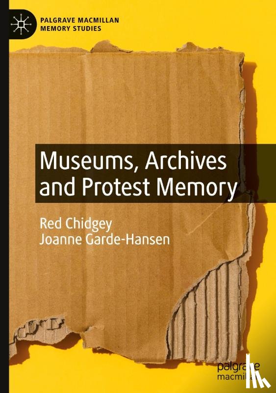 Chidgey, Red, Garde-Hansen, Joanne - Museums, Archives and Protest Memory