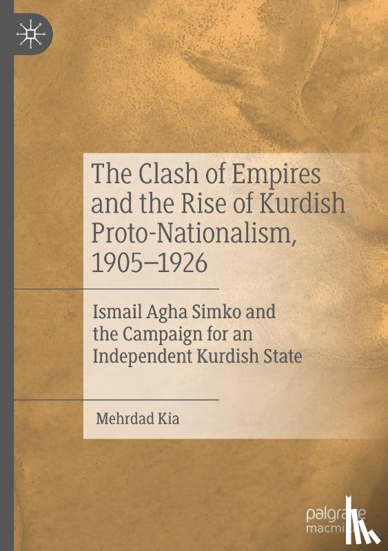 Kia, Mehrdad - The Clash of Empires and the Rise of Kurdish Proto-Nationalism, 1905-1926