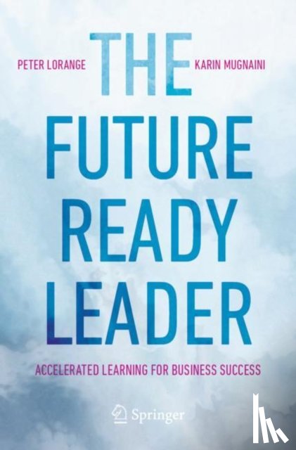 Lorange, Peter, Mugnaini, Karin - The Future-Ready Leader
