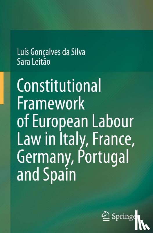 Goncalves da Silva, Luis, Leitao, Sara - Constitutional Framework of European Labour Law in Italy, France, Germany, Portugal and Spain
