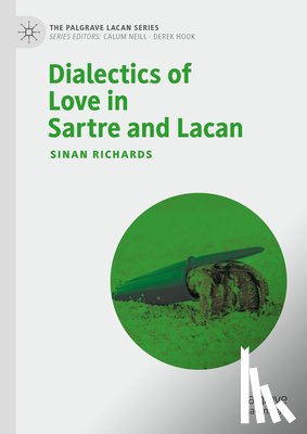 Richards, Sinan - Dialectics of Love in Sartre and Lacan