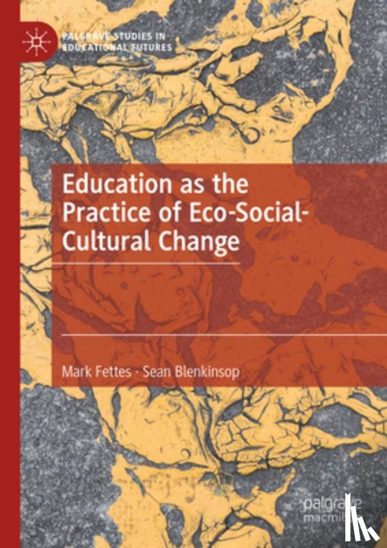 Blenkinsop, Sean, Fettes, Mark - Education as the Practice of Eco-Social-Cultural Change