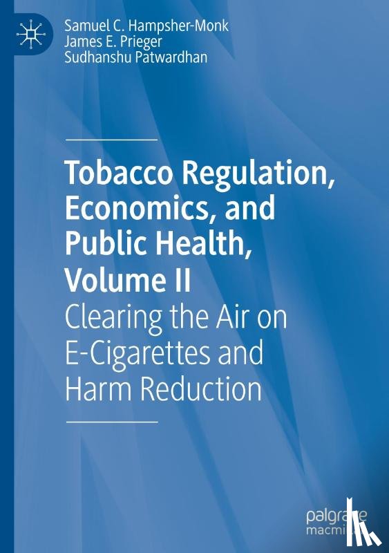 Hampsher-Monk, Samuel C., Prieger, James E., Patwardhan, Sudhanshu - Tobacco Regulation, Economics, and Public Health, Volume II