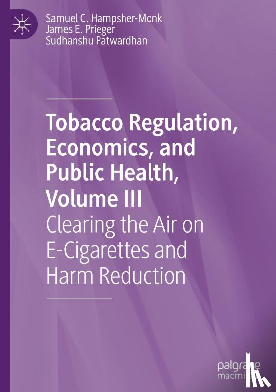 Hampsher-Monk, Samuel C., Prieger, James E., Patwardhan, Sudhanshu - Tobacco Regulation, Economics, and Public Health, Volume III