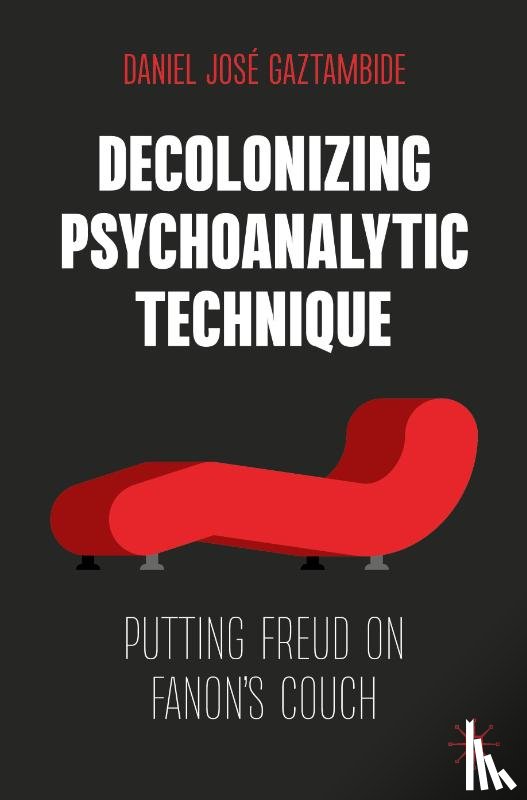 Gaztambide, Daniel Jose - Decolonizing Psychoanalytic Technique