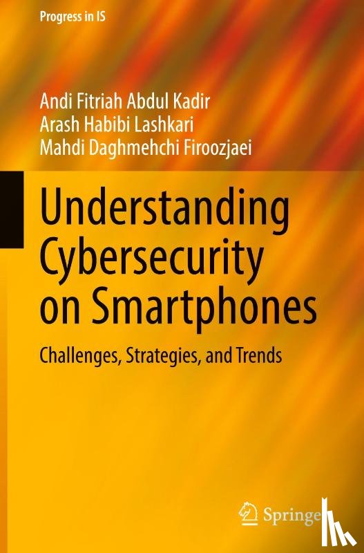 Abdul Kadir, Andi Fitriah, Habibi Lashkari, Arash, Daghmehchi Firoozjaei, Mahdi - Understanding Cybersecurity on Smartphones