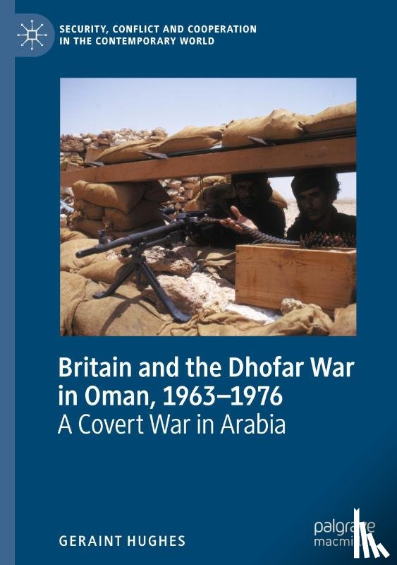 Hughes, Geraint - Britain and the Dhofar War in Oman, 1963–1976