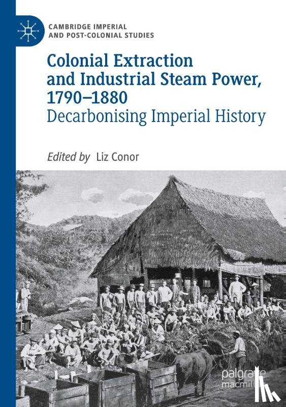  - Colonial Extraction and Industrial Steam Power, 1790-1880