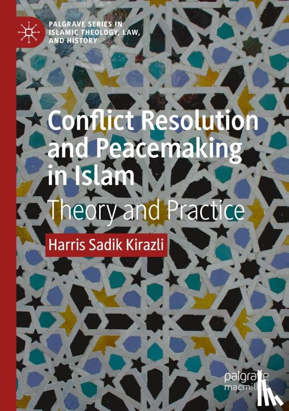 Kirazli, Harris Sadik - Conflict Resolution and Peacemaking in Islam