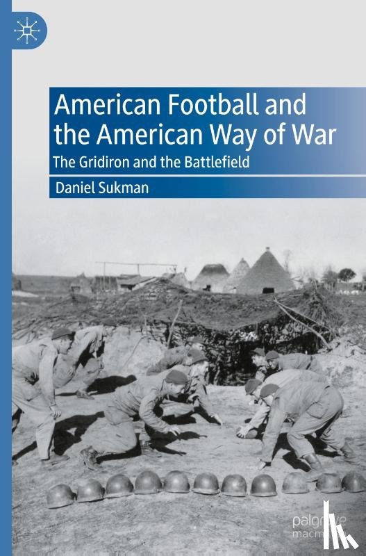 Sukman, Daniel - American Football and the American Way of War