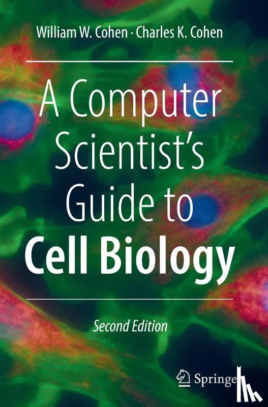 Cohen, William W., Cohen, Charles K. - A Computer Scientist's Guide to Cell Biology
