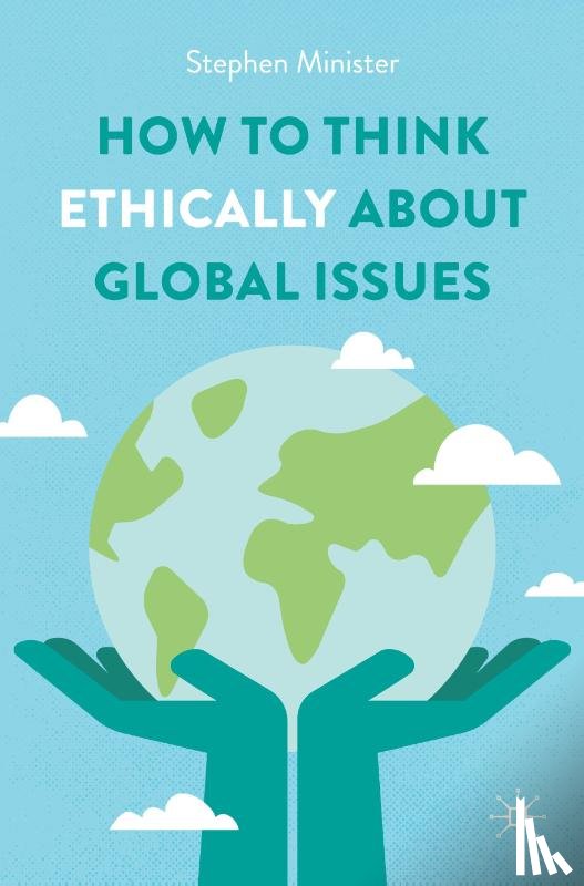 Minister, Stephen - How to Think Ethically about Global Issues