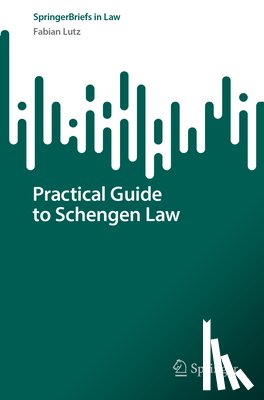 Lutz, Fabian - Practical Guide to Schengen Law