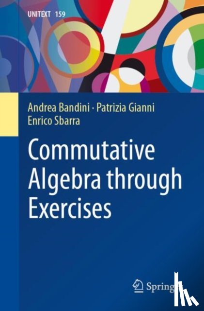 Bandini, Andrea, Gianni, Patrizia, Sbarra, Enrico - Commutative Algebra through Exercises