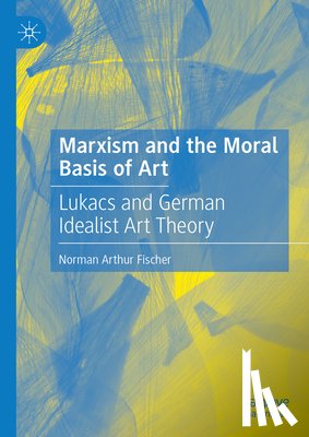 Fischer, Norman Arthur - Marxism and the Moral Basis of Art