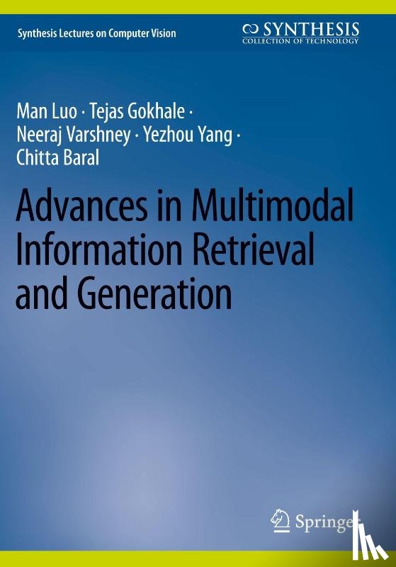 Luo, Man, Gokhale, Tejas, Varshney, Neeraj, Yang, Yezhou - Advances in Multimodal Information Retrieval and Generation