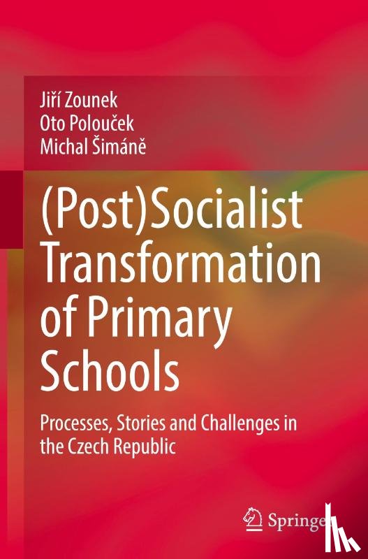 Zounek, Jiri, Poloucek, Oto, Simane, Michal - (Post)Socialist Transformation of Primary Schools