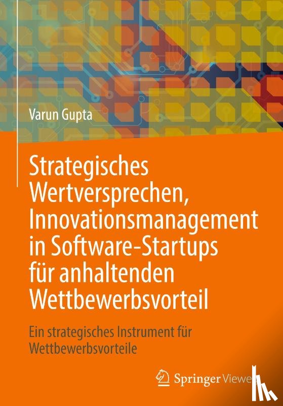 Gupta, Varun - Strategisches Wertversprechen, Innovationsmanagement in Software-Startups für anhaltenden Wettbewerbsvorteil